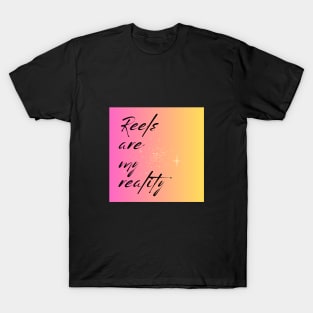 REELS ARE MY REALITY - ORIGINAL T-Shirt